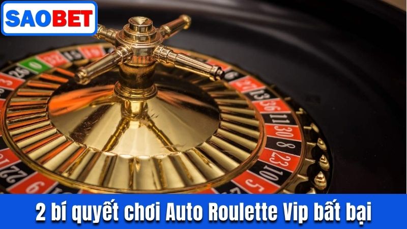 AUTO ROULETTE VIP SAOBET - TRẢI NGHIỆM CÁ CƯỢC HẤP DẪN & ĐẲNG CẤP 8 2 BÍ QUYẾT CHƠI AUTO ROULETTE VIP BẤT BẠI