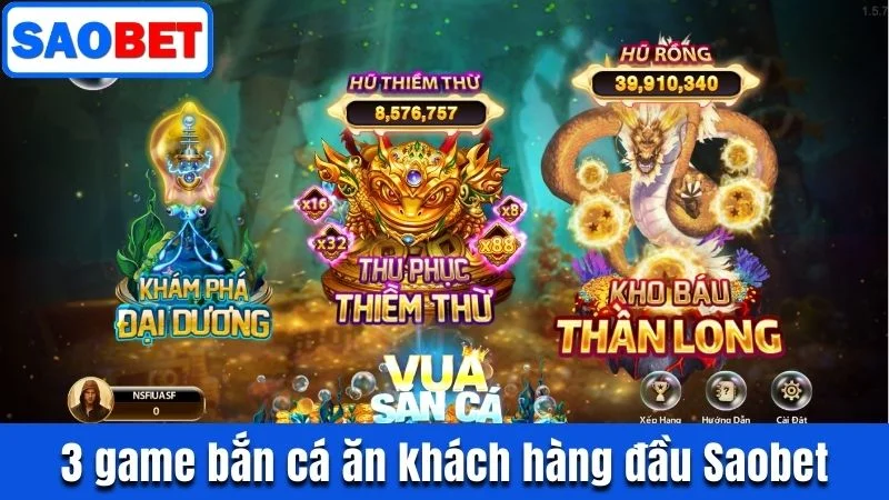 BẮN CÁ SAOBET - THIÊN ĐƯỜNG SĂN CÁ DẪN ĐẦU XU HƯỚNG 2025 6 3 GAME BẮN CÁ ĂN KHÁCH HÀNG ĐẦU SAOBET