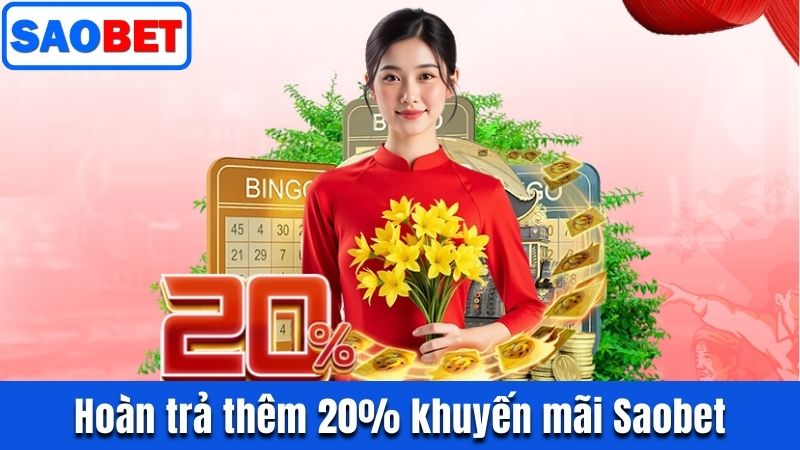 TOP KHUYẾN MÃI SAOBET DỄ THAM GIA, DỄ NHẬN THƯỞNG NHẤT 5 HOÀN TRẢ THÊM 20% HOT NHẤT TRONG KHUYẾN MÃI SAOBET