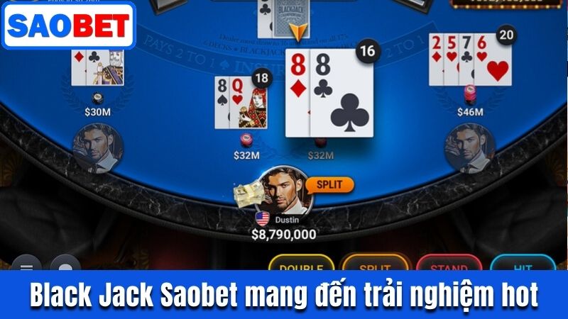 BLACKJACK SAOBET - TỰA GAME BÀI TRỰC TUYẾN HOT NHẤT 8 BLACKJACK SAOBET MANG ĐẾN TRẢI NGHIỆM ĐẦY ẤN TƯỢNG