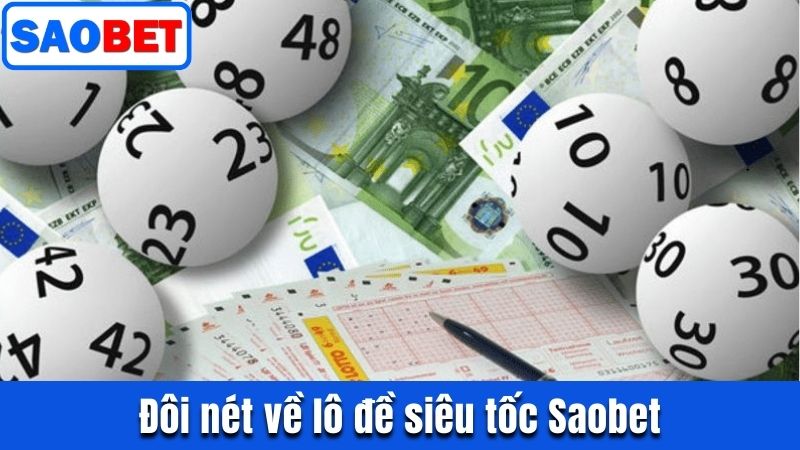 LÔ ĐỀ SIÊU TỐC SAOBET - TỰA GAME ONLINE KHUẤY ĐẢO NĂM 2025 8 ĐÔI NÉT VỀ LÔ ĐỀ SIÊU TỐC SAOBET