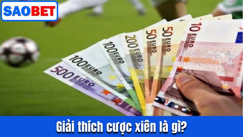 CƯỢC XIÊN SAOBET LÀ GÌ? CHIA SẺ LUẬT VÀ CÁCH CHƠI HIỆU QUẢ 8 GIẢI THÍCH CƯỢC XIÊN LÀ GÌ?