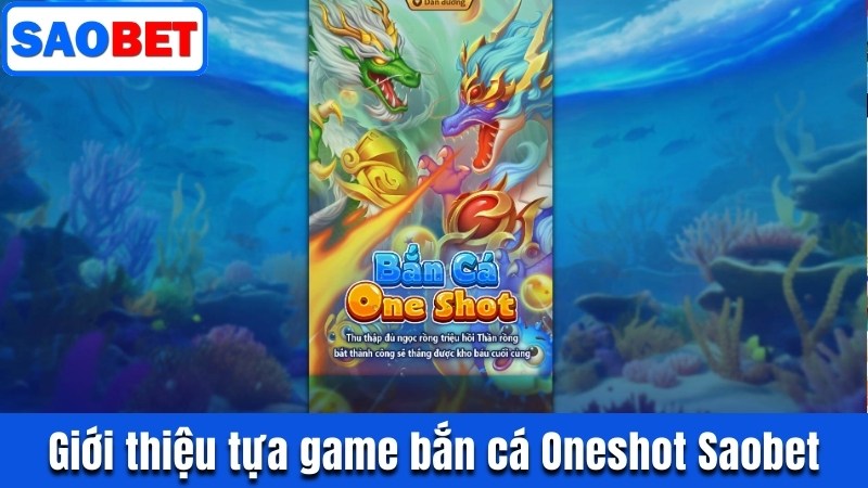 BẮN CÁ ONESHOT SAOBET | CHINH PHỤC BIỂN CẢ THƯỞNG 1000X 8 GIỚI THIỆU TỰA GAME BẮN CÁ ONESHOT SAOBET