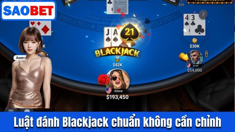 BLACKJACK SAOBET - TỰA GAME BÀI TRỰC TUYẾN HOT NHẤT 10 LUẬT ĐÁNH BLACKJACK CHUẨN KHÔNG CẦN CHỈNH