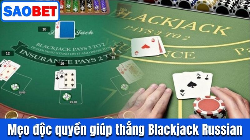 BLACKJACK RUSSIAN SAOBET - VÁN BÀI NGA, VẬN MAY VIỆT 10 MẸO ĐỘC QUYỀN GIÚP BẠN THẮNG BLACKJACK RUSSIAN