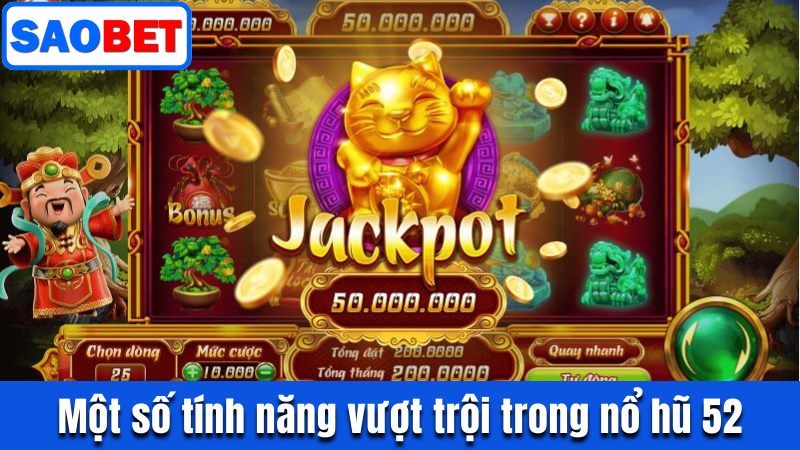 NỔ HŨ 52 SAOBET - TÌM KIẾM CƠ HỘI PHÁT TÀI TỪ SLOT GAME 10 MỘT SỐ TÍNH NĂNG VƯỢT TRỘI TRONG NỔ HŨ TRỰC TUYẾN 52