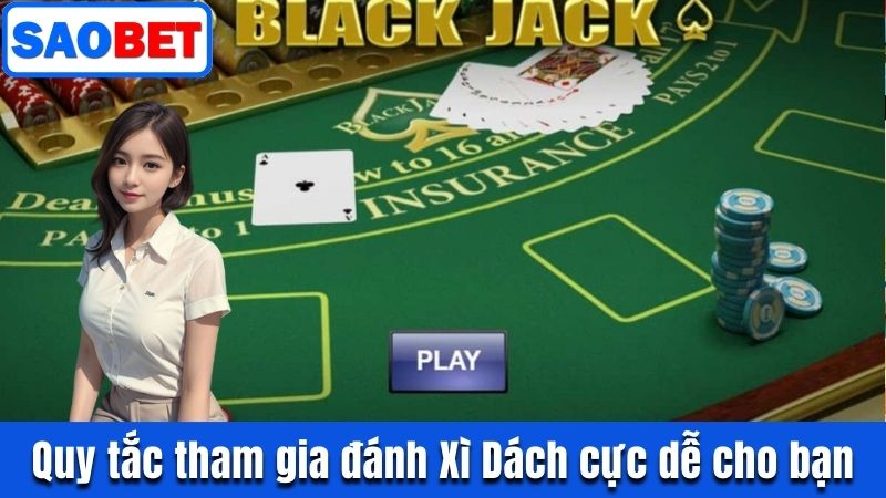 BLACKJACK SAOBET - TỰA GAME BÀI TRỰC TUYẾN HOT NHẤT 9 QUY TẮC THAM GIA ĐÁNH XÌ DÁCH CỰC DỄ CHO BẠN