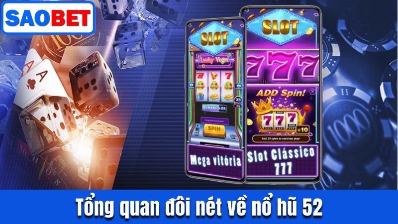 NỔ HŨ 52 SAOBET - TÌM KIẾM CƠ HỘI PHÁT TÀI TỪ SLOT GAME 8 TỔNG QUAN ĐÔI NÉT VỀ NỔ HŨ 52